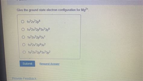 give the ground state electron configuration for mg2+|1.7: How to Write a Ground State Electron Configuration.